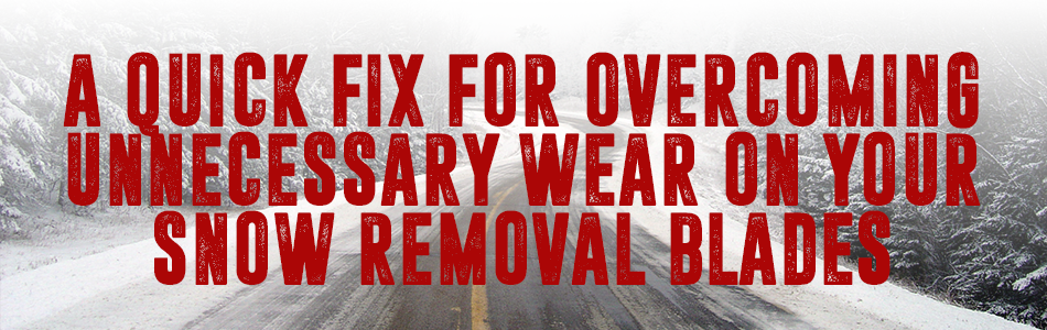 A Quick Fix for Overcoming Unnecessary Wear on Your Snow Removal Cutting Edges for Graders